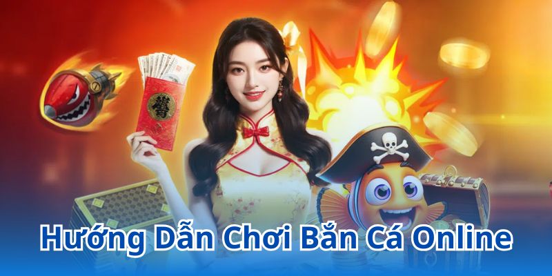 Hướng dẫn chơi bắn cá online